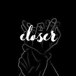 closer