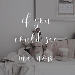 if you could see me now