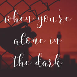 when you're alone in the dark