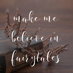 make me believe in fairytales
