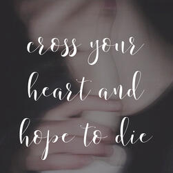 cross your heart and hope to die